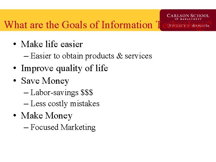 What are the Goals of Information Technology? • Make life easier – Easier to