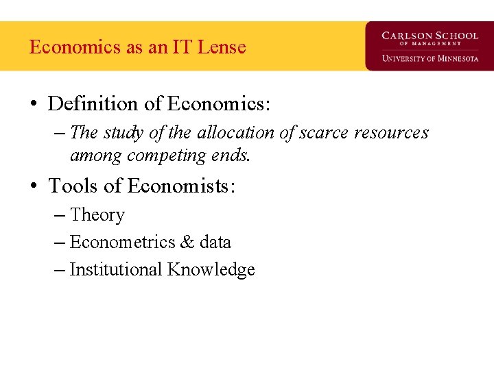 Economics as an IT Lense • Definition of Economics: – The study of the