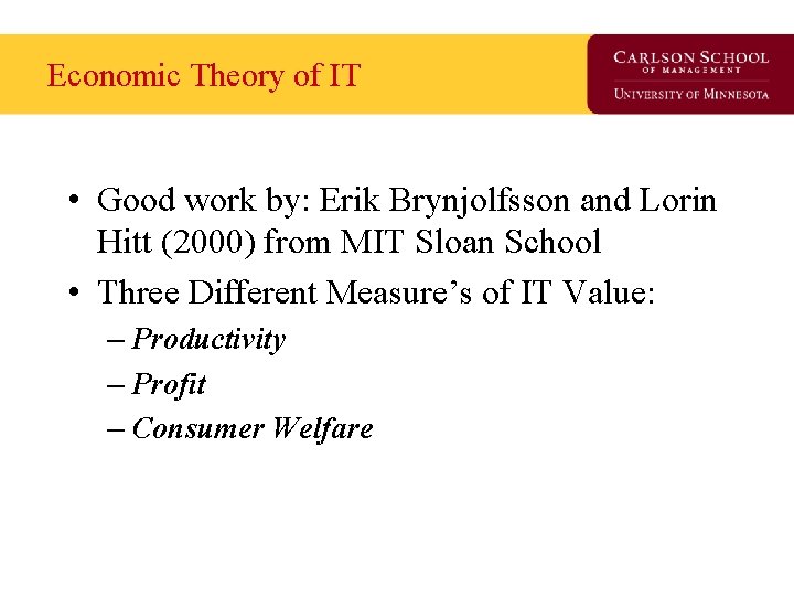 Economic Theory of IT • Good work by: Erik Brynjolfsson and Lorin Hitt (2000)