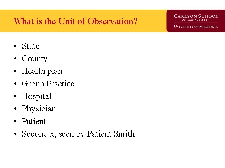 What is the Unit of Observation? • • State County Health plan Group Practice