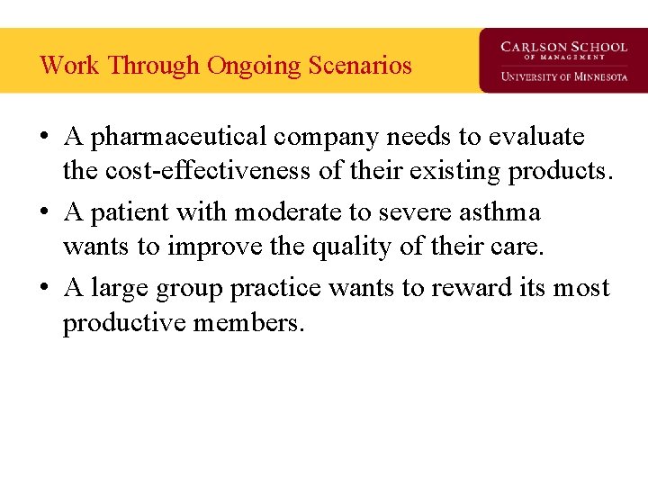 Work Through Ongoing Scenarios • A pharmaceutical company needs to evaluate the cost-effectiveness of