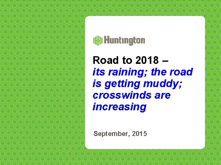 Road to 2018 – its raining; the road is getting muddy; crosswinds are increasing