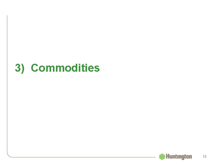 3) Commodities 15 