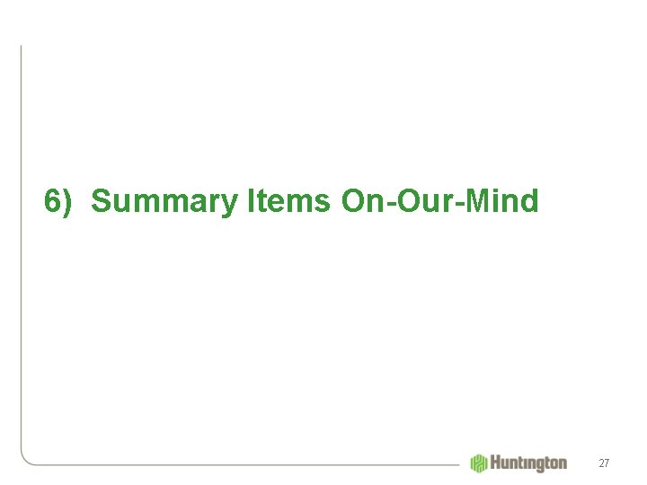 6) Summary Items On-Our-Mind 27 