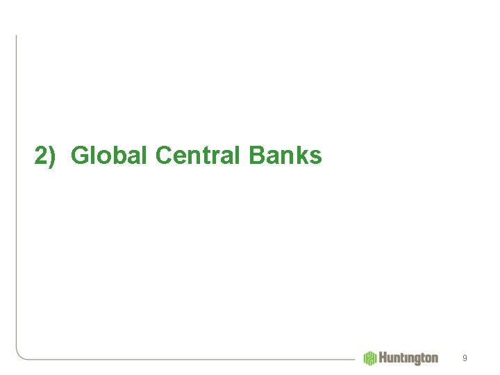 2) Global Central Banks 9 