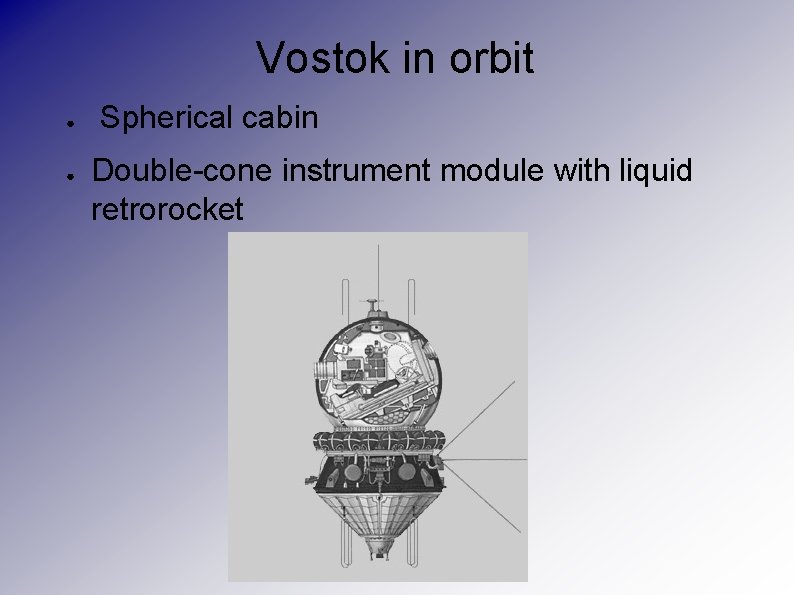 Vostok in orbit ● ● Spherical cabin Double-cone instrument module with liquid retrorocket 