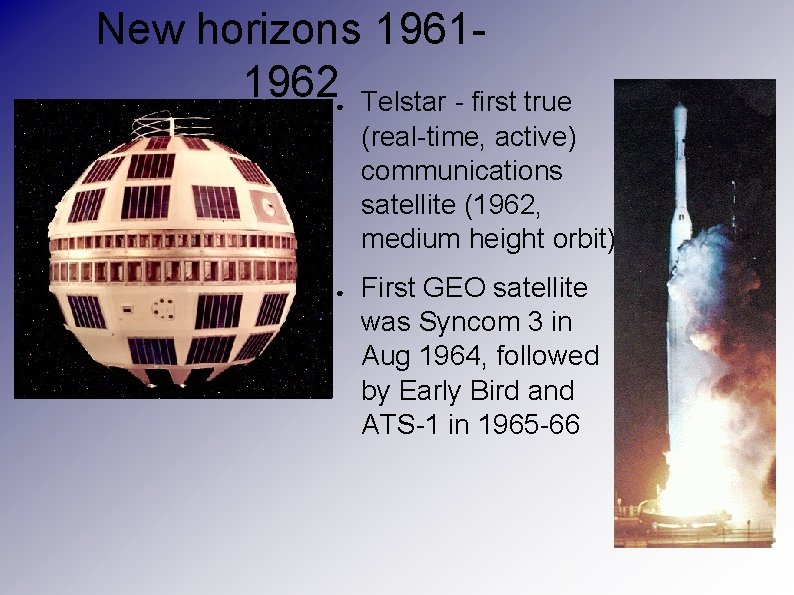 New horizons 19611962 Telstar - first true ● (real-time, active) communications satellite (1962, medium