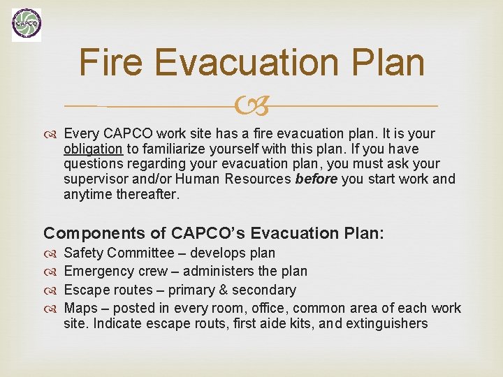 Fire Evacuation Plan Every CAPCO work site has a fire evacuation plan. It is