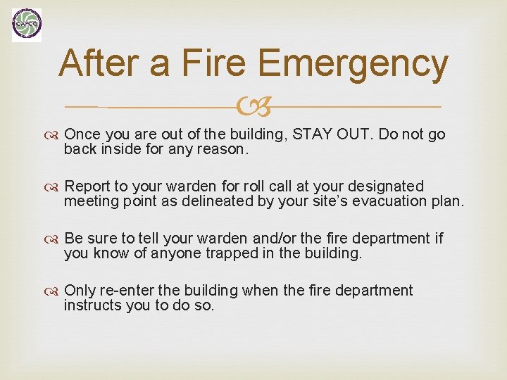 After a Fire Emergency Once you are out of the building, STAY OUT. Do