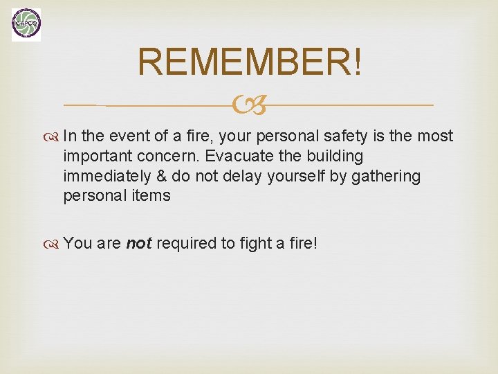 REMEMBER! In the event of a fire, your personal safety is the most important