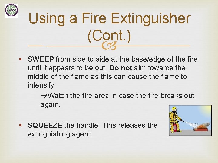 Using a Fire Extinguisher (Cont. ) § SWEEP from side to side at the