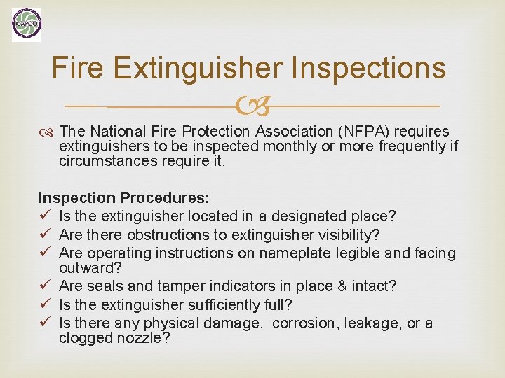 Fire Extinguisher Inspections The National Fire Protection Association (NFPA) requires extinguishers to be inspected