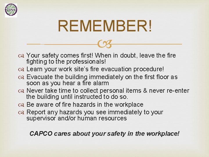 REMEMBER! Your safety comes first! When in doubt, leave the fire fighting to the