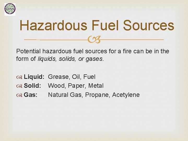 Hazardous Fuel Sources Potential hazardous fuel sources for a fire can be in the