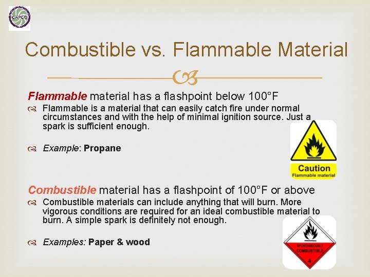 Combustible vs. Flammable Material Flammable material has a flashpoint below 100°F Flammable is a