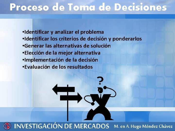 Proceso de Toma de Decisiones • Identificar y analizar el problema • Identificar los