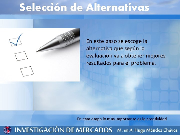 Selección de Alternativas En este paso se escoge la alternativa que según la evaluación