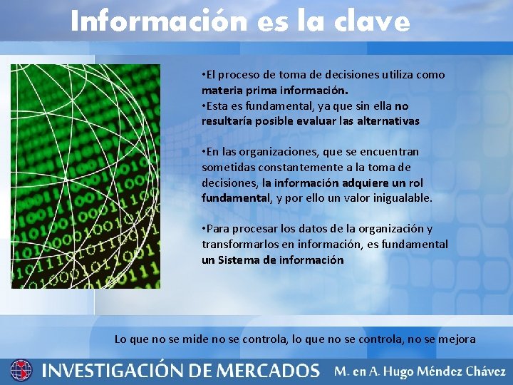 Información es la clave • El proceso de toma de decisiones utiliza como materia