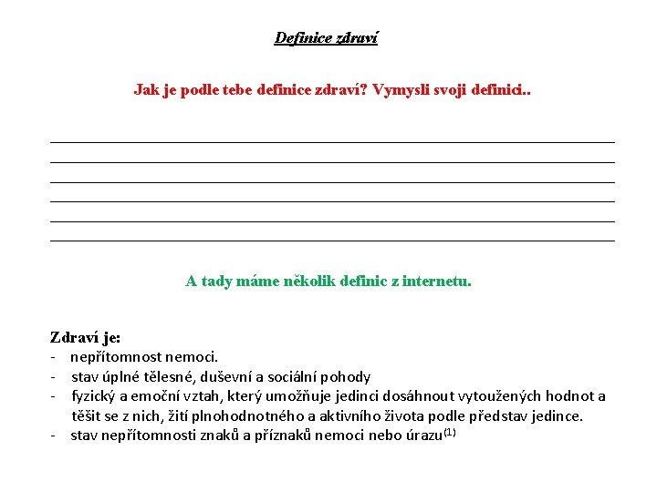 Definice zdraví Jak je podle tebe definice zdraví? Vymysli svoji definici. . _____________________________________________________________________ _____________________________________________________________________