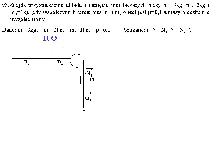 93. Znajdź przyspieszenie układu i napięcia nici łączących masy m 1=3 kg, m 2=2