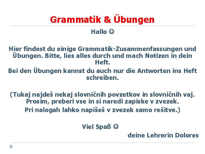 Grammatik & Übungen Hallo Hier findest du einige Grammatik-Zusammenfassungen und Übungen. Bitte, lies alles