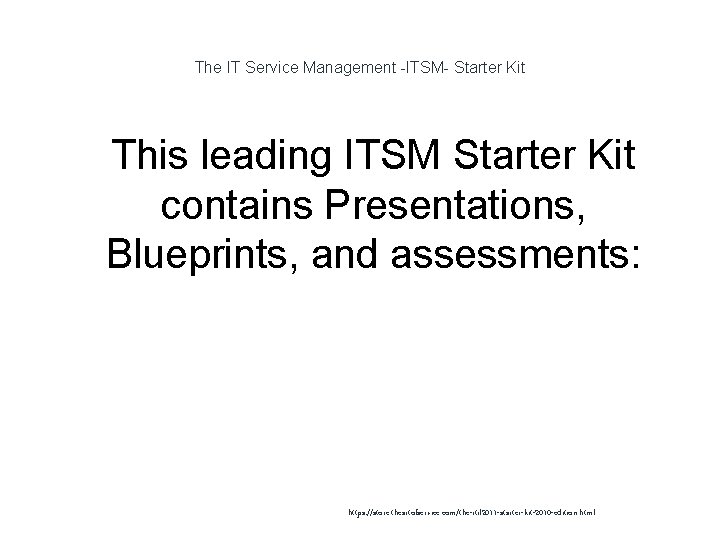 The IT Service Management -ITSM- Starter Kit 1 This leading ITSM Starter Kit contains
