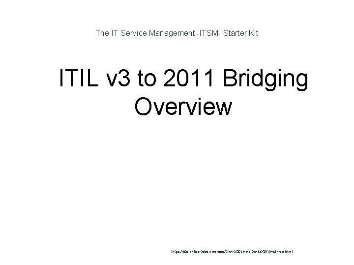 The IT Service Management -ITSM- Starter Kit 1 ITIL v 3 to 2011 Bridging