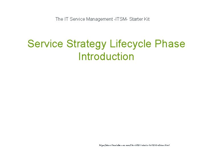 The IT Service Management -ITSM- Starter Kit 1 Service Strategy Lifecycle Phase Introduction https:
