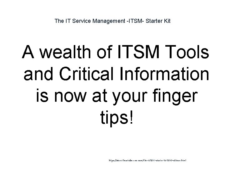 The IT Service Management -ITSM- Starter Kit 1 A wealth of ITSM Tools and