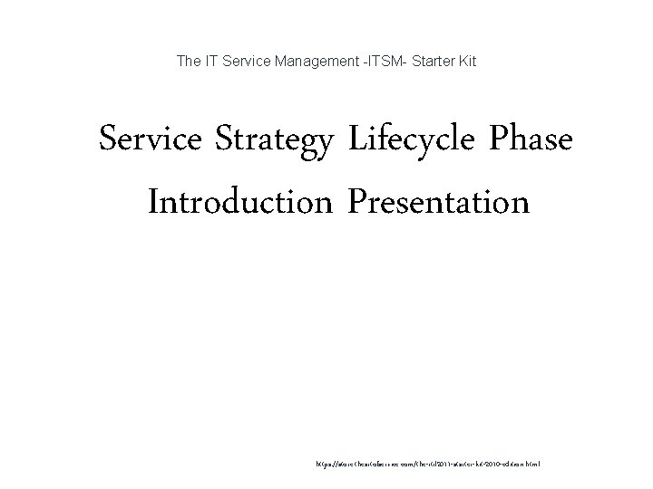 The IT Service Management -ITSM- Starter Kit 1 Service Strategy Lifecycle Phase Introduction Presentation