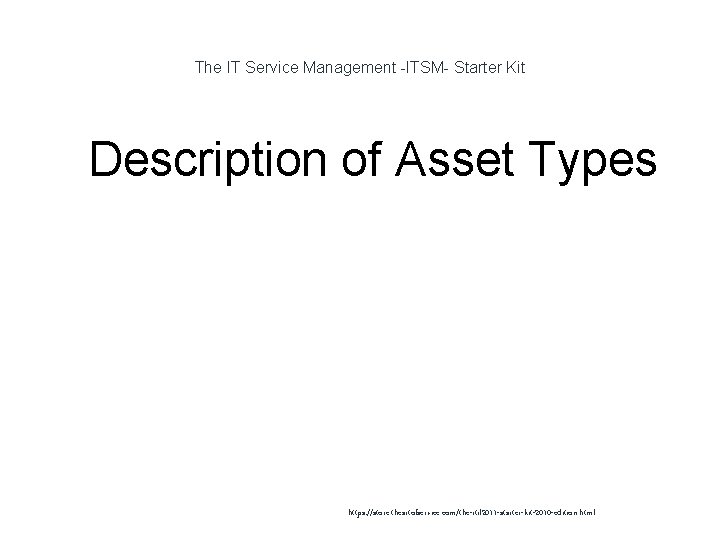 The IT Service Management -ITSM- Starter Kit 1 Description of Asset Types https: //store.