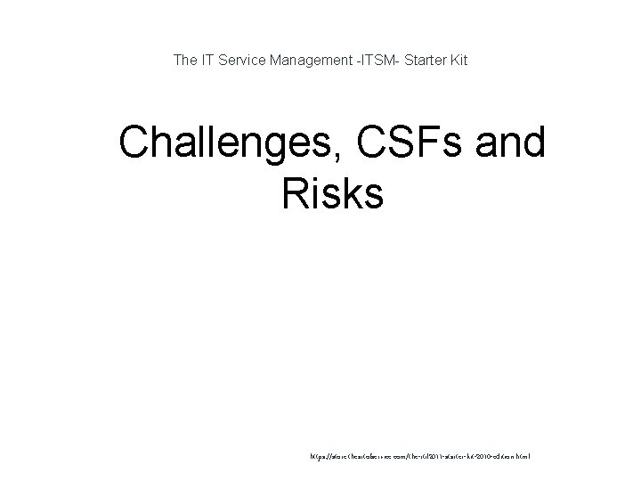 The IT Service Management -ITSM- Starter Kit 1 Challenges, CSFs and Risks https: //store.