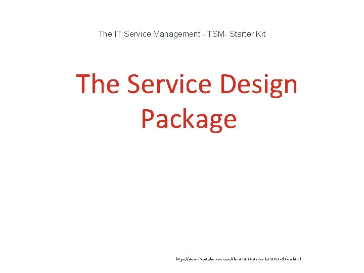The IT Service Management -ITSM- Starter Kit 1 The Service Design Package https: //store.