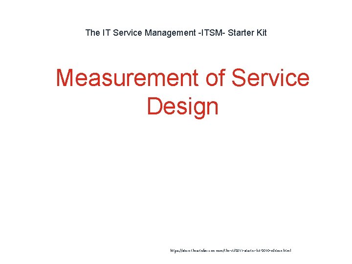 The IT Service Management -ITSM- Starter Kit 1 Measurement of Service Design https: //store.