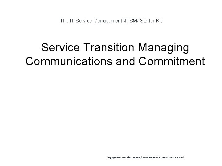 The IT Service Management -ITSM- Starter Kit Service Transition Managing Communications and Commitment 1