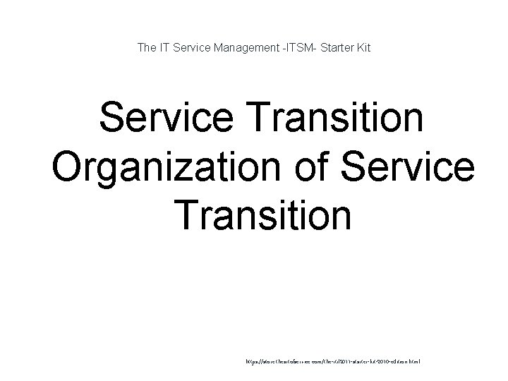 The IT Service Management -ITSM- Starter Kit Service Transition Organization of Service Transition 1
