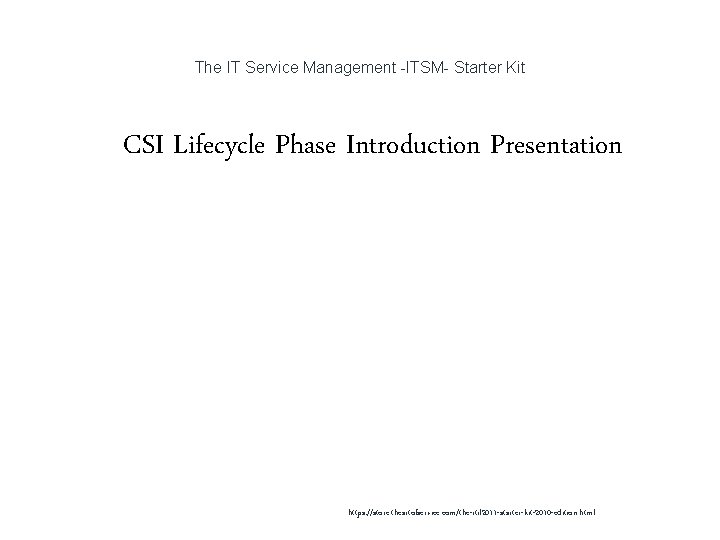 The IT Service Management -ITSM- Starter Kit 1 CSI Lifecycle Phase Introduction Presentation https: