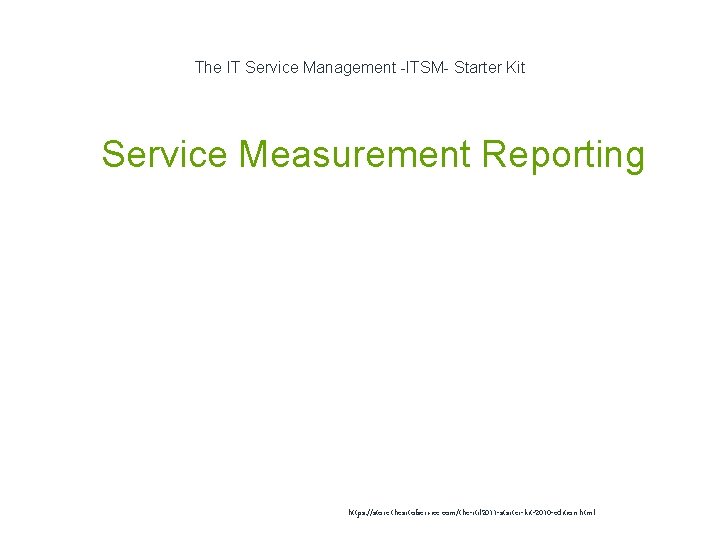The IT Service Management -ITSM- Starter Kit 1 Service Measurement Reporting https: //store. theartofservice.