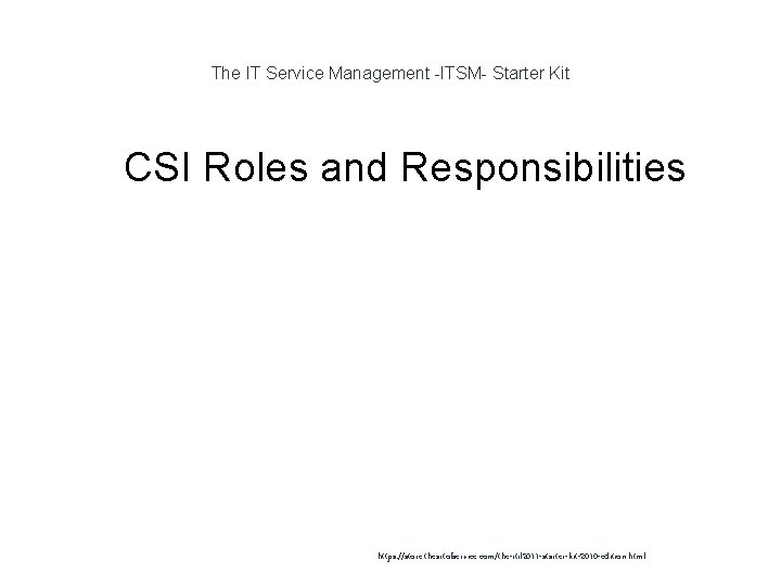 The IT Service Management -ITSM- Starter Kit 1 CSI Roles and Responsibilities https: //store.