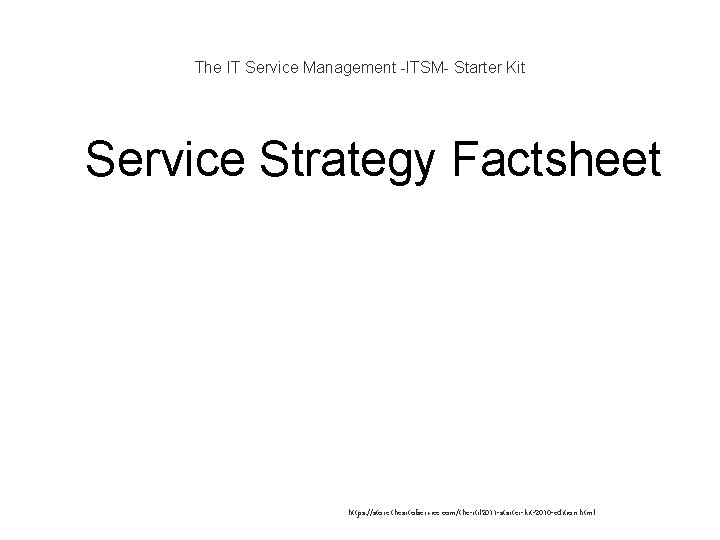 The IT Service Management -ITSM- Starter Kit 1 Service Strategy Factsheet https: //store. theartofservice.
