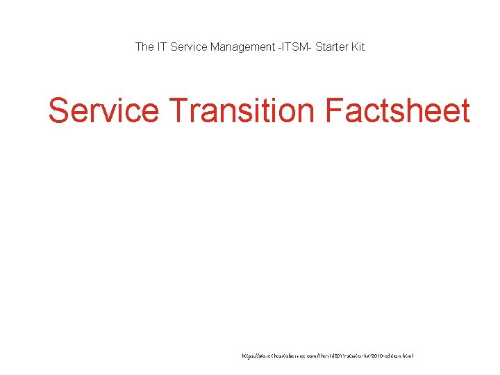 The IT Service Management -ITSM- Starter Kit 1 Service Transition Factsheet https: //store. theartofservice.