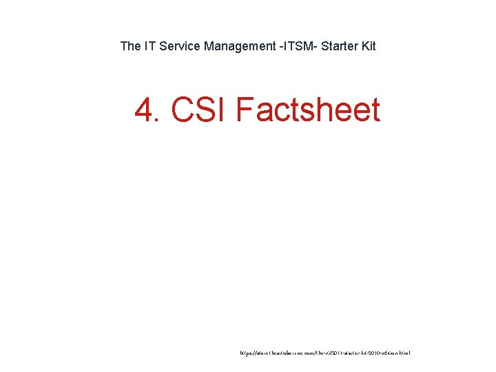 The IT Service Management -ITSM- Starter Kit 1 4. CSI Factsheet https: //store. theartofservice.