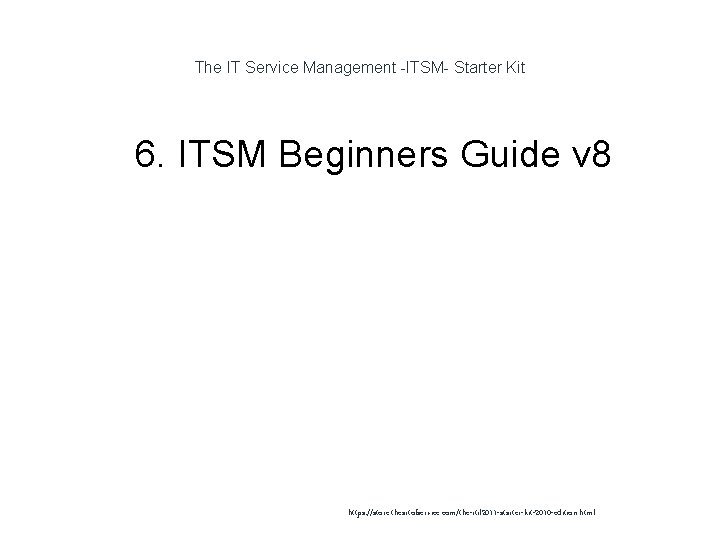The IT Service Management -ITSM- Starter Kit 1 6. ITSM Beginners Guide v 8