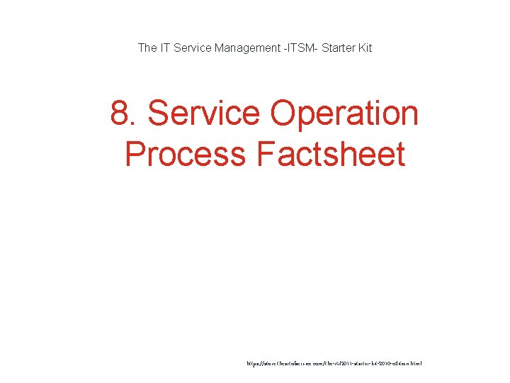 The IT Service Management -ITSM- Starter Kit 1 8. Service Operation Process Factsheet https: