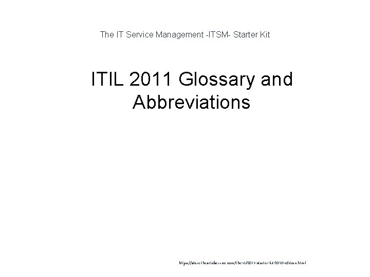 The IT Service Management -ITSM- Starter Kit 1 ITIL 2011 Glossary and Abbreviations https:
