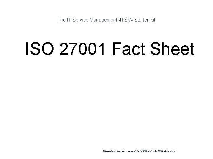 The IT Service Management -ITSM- Starter Kit 1 ISO 27001 Fact Sheet https: //store.