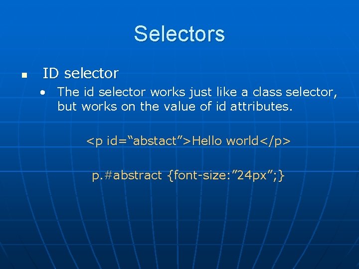 Selectors n ID selector • The id selector works just like a class selector,