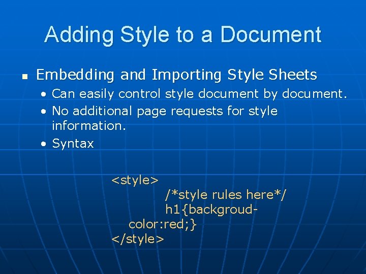 Adding Style to a Document n Embedding and Importing Style Sheets • Can easily