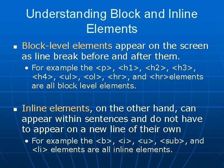 Understanding Block and Inline Elements n Block-level elements appear on the screen as line