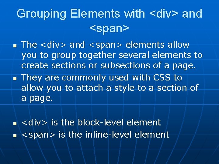 Grouping Elements with <div> and <span> n n The <div> and <span> elements allow